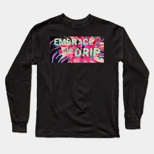 Embrace the Drip Long Sleeve T-Shirt